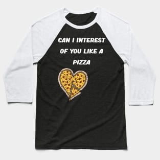 CAN I INTEREST OF YOU LIKE A PIZZA Baseball T-Shirt